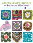 Image for Granny square fashions for babies and toddlers  : stitch patterns in words and symbols plus 5 projects