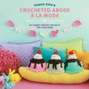 Image for Twinkie Chan&#39;s crocheted abode a la mode  : 20 yummy crochet projects for your home