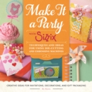 Image for Make it a party with Sizzix  : techniques and ideas for using die-cutting and embossing machines