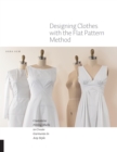 Image for Designing clothes with the flat pattern method  : customize fitting shells to create garments in any style