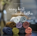 Image for Easy knit dishcloths  : learn to knit stitch by stitch with modern stashbuster projects