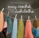 Image for Easy crochet dishcloths  : learn to crochet stitch by stitch with modern stashbuster projects
