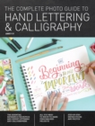 Image for The Complete Photo Guide to Hand Lettering and Calligraphy : The Essential Reference for Novice and Expert Letterers and Calligraphers