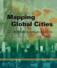 Image for Mapping Global Cities : GIS Methods in Urban Analysis