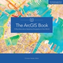 Image for The ArcGIS book  : 10 big ideas about applying geography to your world