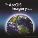 Image for The ArcGIS imagery book  : new view, new vision