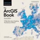 Image for The ArcGIS book  : 10 big ideas about applying the science of where