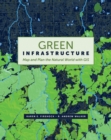 Image for Green infrastructure: map and plan the natural world with GIS