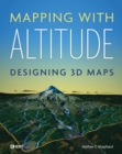 Image for Mapping with Altitude : Designing 3D Maps