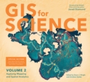 Image for GIS for Science : Applying Mapping and Spatial Analytics, Volume 2