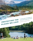 Image for Protecting the places we love  : conservation strategies for entrusted lands and parks