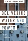 Image for Delivering Water and Power: GIS for Utilities
