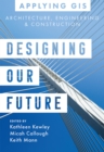 Image for Designing our future  : GIS for architecture, engineering &amp; construction