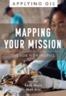 Image for Mapping Your Mission : GIS for Nonprofits
