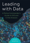 Image for Leading With Data : A Police Commander’s Guide to GIS &amp; Crime Analysis
