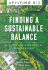 Image for Finding a Sustainable Balance : GIS for Environmental Management