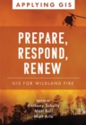 Image for Prepare, Respond, Renew : GIS for Wildland Fire