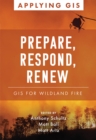 Image for Prepare, Respond, Renew: GIS for Wildland Fire