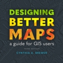 Image for Designing Better Maps : A Guide for GIS Users