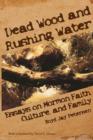 Image for Dead Wood and Rushing Water : Essays on Mormon Faith, Culture, and Family