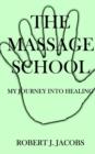 Image for The Massage School - My Journey into Healing