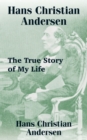 Image for Hans Christian Andersen : The True Story of My Life