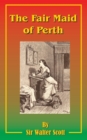 Image for The Fair Maid of Perth : Or St. Valentine&#39;s Day
