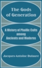 Image for The Gods of Generation : A History of Phallic Cults among Ancients and Moderns