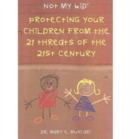 Image for Not My Kid 2 : Protecting Your Children from the Threats of the 21st Century