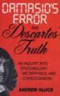 Image for Damasio&#39;s Error and Descartes&#39; Truth : An Inquiry into Consciousness, Metaphysics, and Epistemology