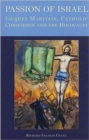 Image for Passion of Israel  : Jacques Maritain, Catholic conscience, and the Holocaust