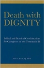 Image for Death with Dignity : Ethical and Practical Considerations for Caregivers of the Terminally Ill