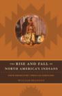 Image for The Rise and Fall of North American Indians
