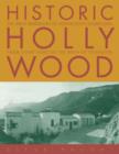 Image for Historic Hollywood  : the great residences of Hollywood&#39;s golden era, from silent films to the birth of television
