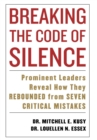Image for Breaking the Code of Silence : Prominent Leaders Reveal How They Rebounded from Seven Critical Mistakes