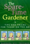 Image for The Spare-Time Gardener : Tips and Tricks for Those on the Go