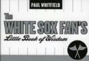 Image for White Sox Fan&#39;s Little Book of Wisdom--12-Copy Counter Display