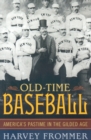 Image for Old Time Baseball : America&#39;s Pastime in the Gilded Age