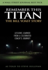 Image for Remember This Titan : The Bill Yoast Story: Lessons Learned from a Celebrated Coach&#39;s Journey As Told to Steve Sullivan