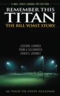 Image for Remember This Titan: The Bill Yoast Story : Lessons Learned from a Celebrated Coach&#39;s Journey As Told to Steve Sullivan