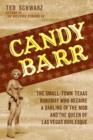 Image for Candy Barr : The Small-Town Texas Runaway Who Became a Darling of the Mob and the Queen of Las Vegas Burlesque