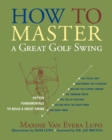 Image for How to Master a Great Golf Swing : Fifteen Fundamentals to Build a Great Swing