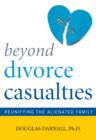 Image for Beyond Divorce Casualties : Reunifying the Alienated Family