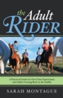 Image for The adult rider: a practical guide for first-time equestrians and adults getting back in the saddle