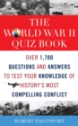 Image for The World War II quiz book: over 1,700 questions and answers to test your knowledge of history&#39;s most compelling conflict