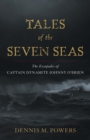 Image for Tales of the seven seas: the escapades of Captain Dynamite Johnny O&#39;Brien