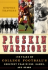 Image for Pigskin warriors: 140 years of college football&#39;s greatest traditions, games, and stars