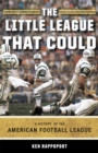 Image for The Little League That Could : A History of the American Football League