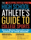 Image for The high school athlete&#39;s guide to college sports: how to market yourself to the school of your dreams.