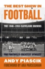 Image for The Best Show in Football : The 1946-1955 Cleveland Browns-Pro Football&#39;s Greatest Dynasty